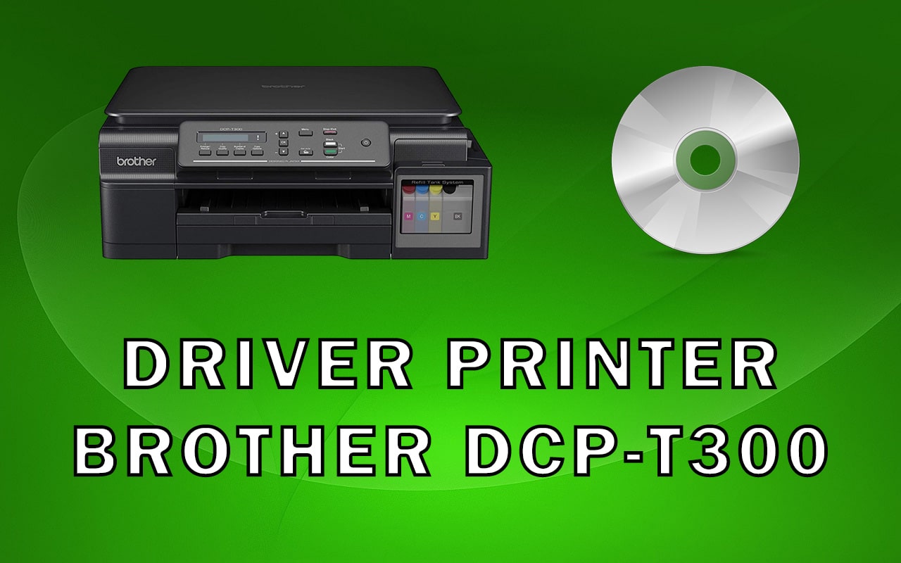 Driver Printer Brother DCP-T300