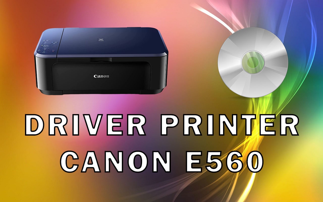 Driver Printer Canon E560