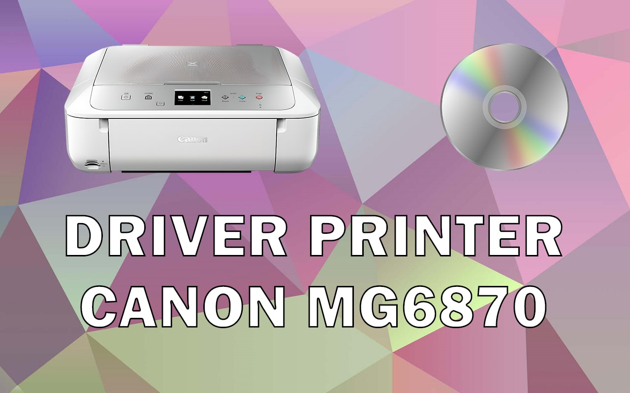 Driver Printer Canon MG6870