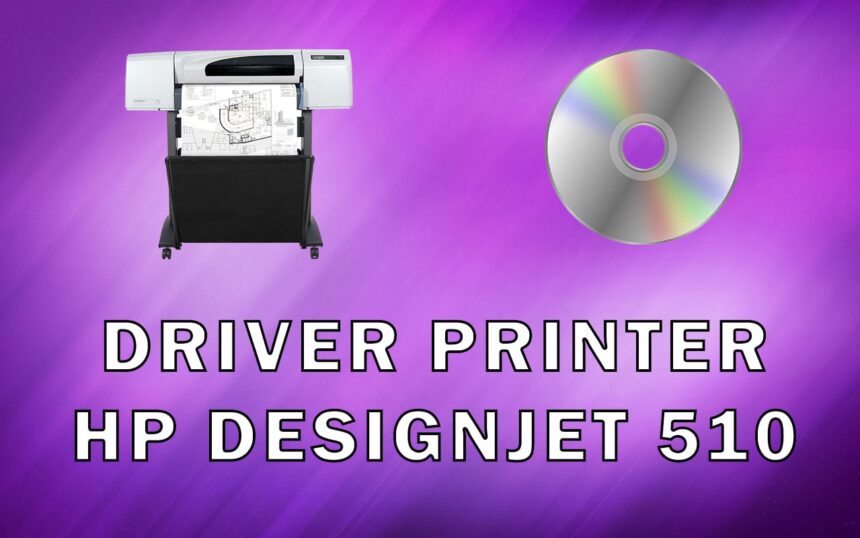 Driver Printer HP DesignJet 510