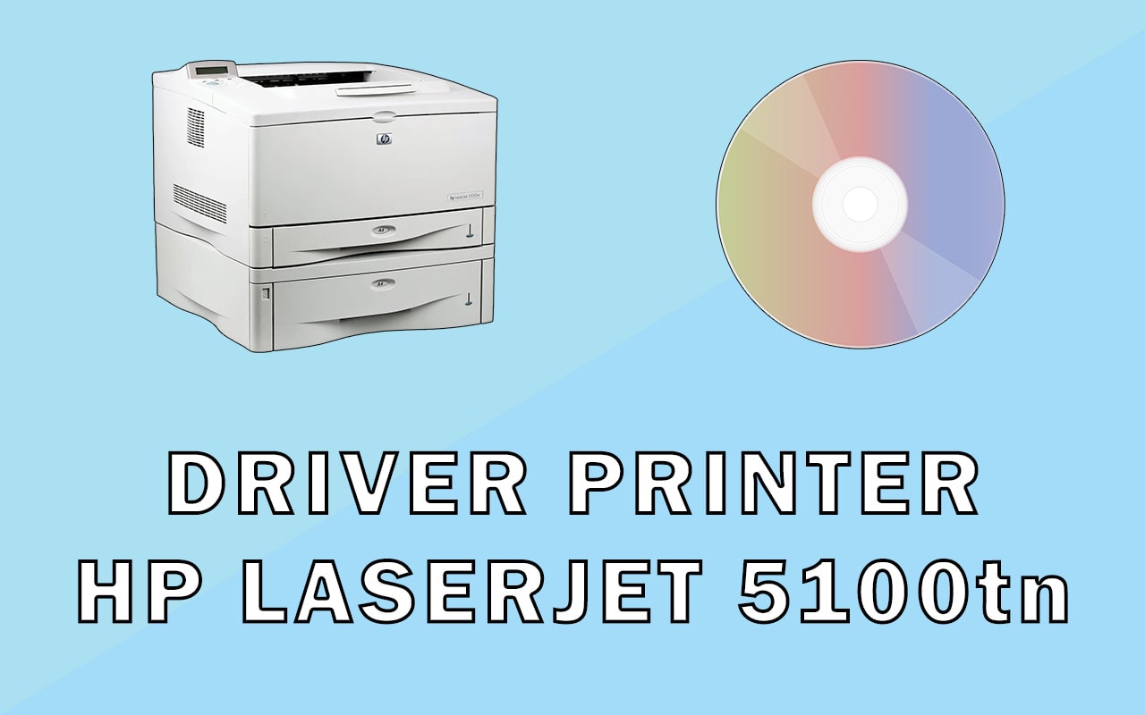 Driver Printer HP LaserJet 5100tn