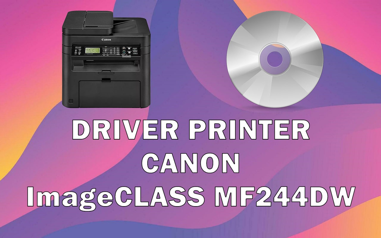 Driver Printer Canon ImageCLASS MF244DW